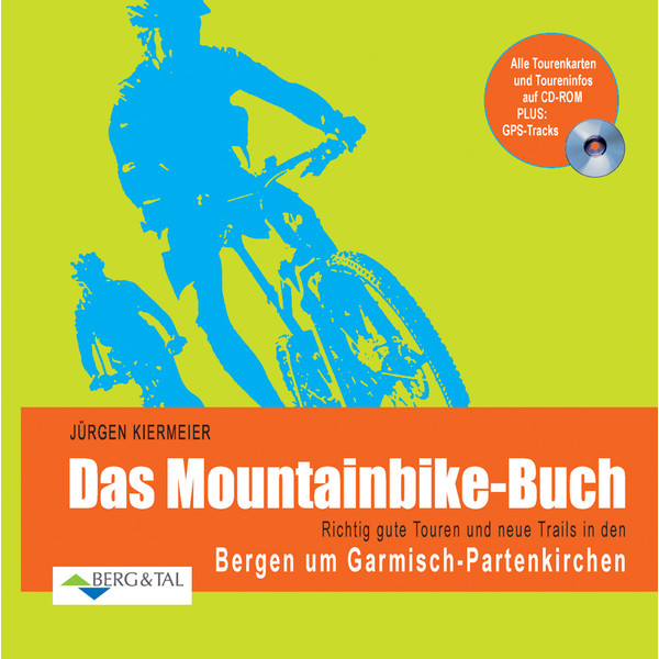 Das Mountainbike-Buch: Richtig gute Touren und neue Trails in den Bergen um Garmisch-Partenkirchen Radwanderführer BERG &  TAL VERLAG