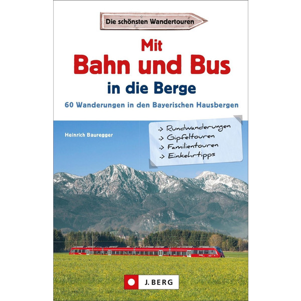 Mit Bahn und Bus in die Berge Wanderführer J. BERG VERLAG