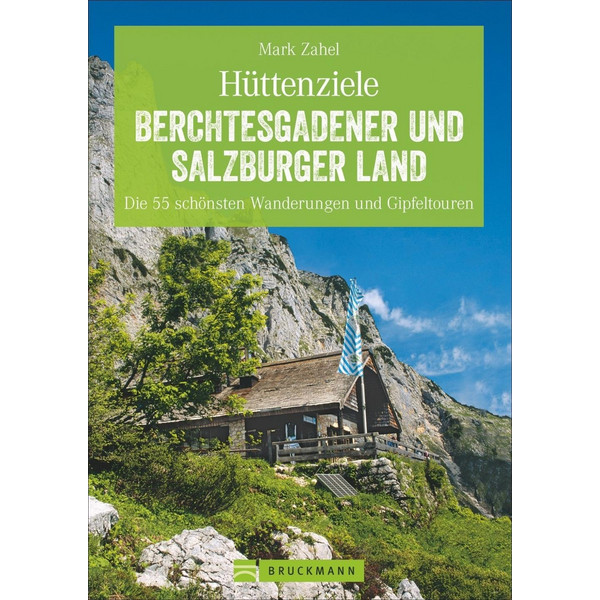 Hüttenziele Berchtesgadener und Salzburger Land Wanderführer BRUCKMANN VERLAG GMBH