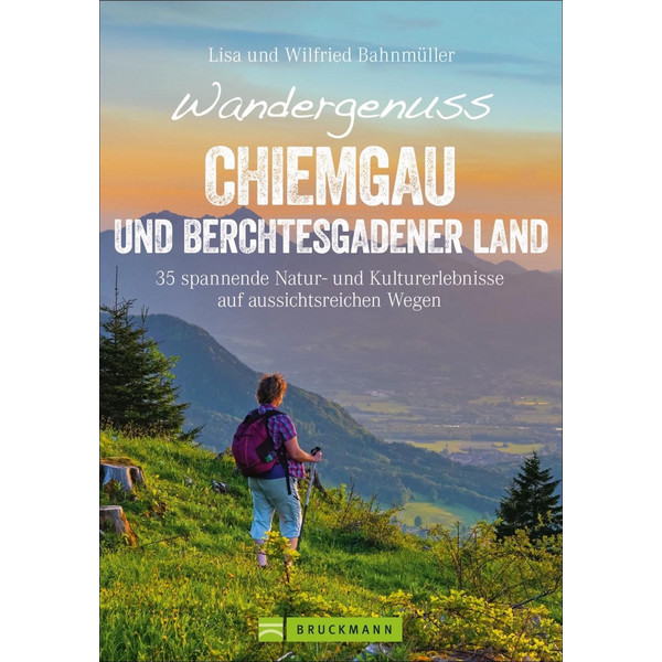 Wandergenuss Chiemgau und Berchtesgadener Land Wanderführer BRUCKMANN VERLAG GMBH
