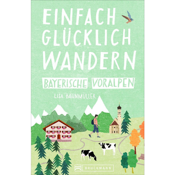 Einfach glücklich wandern Bayerische Voralpen Wanderführer BRUCKMANN VERLAG GMBH