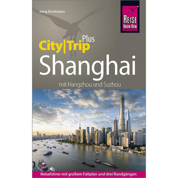 Reise Know-How Reiseführer Shanghai (CityTrip PLUS) mit Hangzhou und Suzhou Reiseführer REISE KNOW-HOW RUMP GMBH