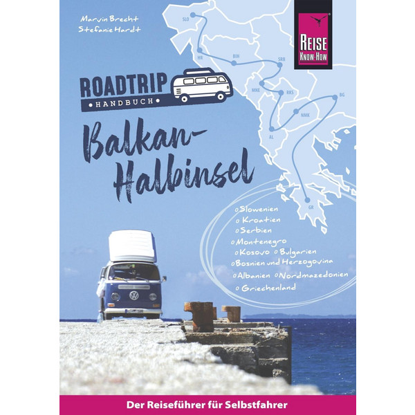  Reise Know-How  Roadtrip Handbuch Balkan-Halbinsel: von Deutschland bis Albanien mit dem Bulli - Reiseführer