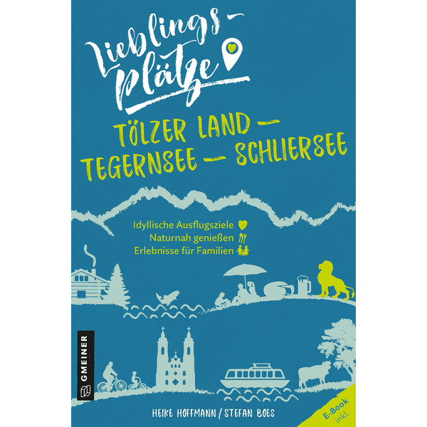 Lieblingsplätze Tölzer Land - Tegernsee - Schliersee Reiseführer GMEINER VERLAG