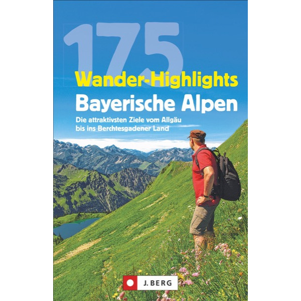 175 WANDER-HIGHLIGHTS BAYERISCHE ALPEN Wanderführer J. BERG VERLAG
