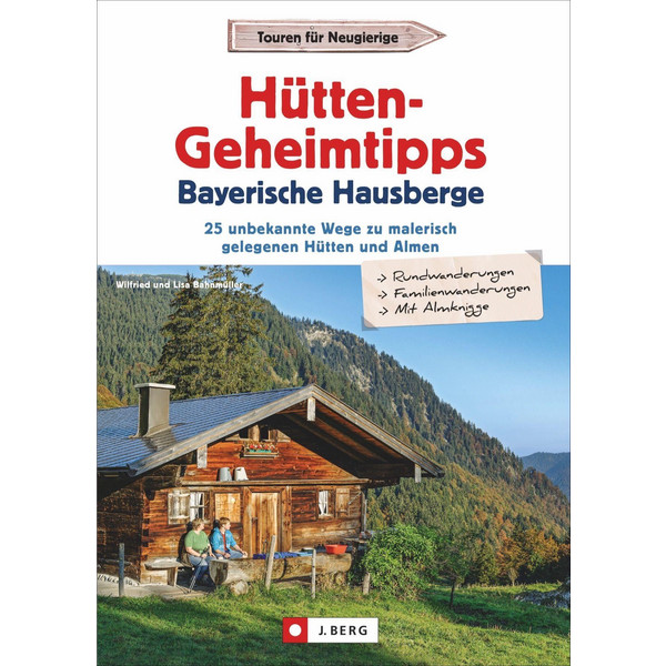 HÜTTEN-GEHEIMTIPPS BAYERISCHE HAUSBERGE Wanderführer J. BERG VERLAG