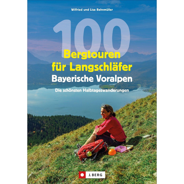 100 BERGTOUREN FÜR LANGSCHLÄFER BAYERISCHE VORALPEN Wanderführer J. BERG VERLAG