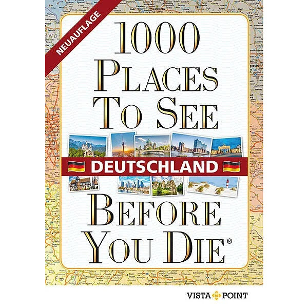 1000 PLACES TO SEE BEFORE YOU DIE - DEUTSCHLAND Reiseführer VISTA POINT VERLAG GMBH