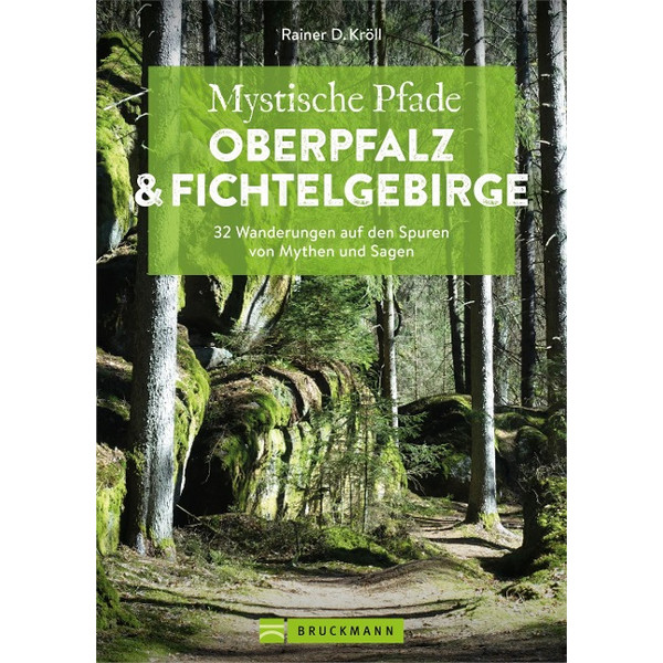 MYSTISCHE PFADE OBERPFALZ &  FICHTELGEBIRGE Wanderführer BRUCKMANN VERLAG GMBH