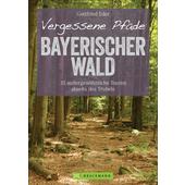  VERGESSENE PFADE BAYERISCHER WALD  - Wanderführer