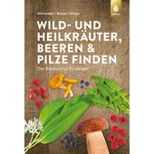  WILD- UND HEILKRÄUTER, BEEREN UND PILZE FINDEN  - Ratgeber