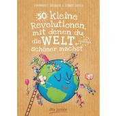  50 kleine Revolutionen, mit denen du die Welt (ein bisschen) schöner machst  - Kinderbuch