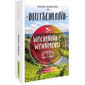  WOCHENEND &  WOHNMOBIL KLEINE AUSZEITEN IN DEUTSCHLAND  - Reiseführer